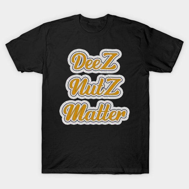 Deez Nutz Matter T-Shirt by Kaine Ability